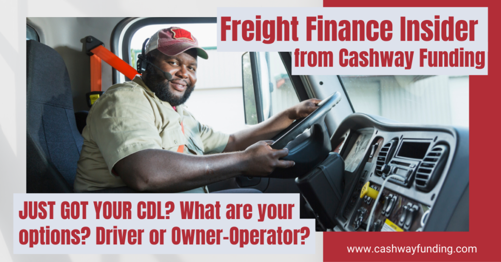 New CDL truck driver sitting in a semi-truck cab, exploring driver vs owner-operator career options, featured in a freight finance and trucking business blog by Cashway Funding.